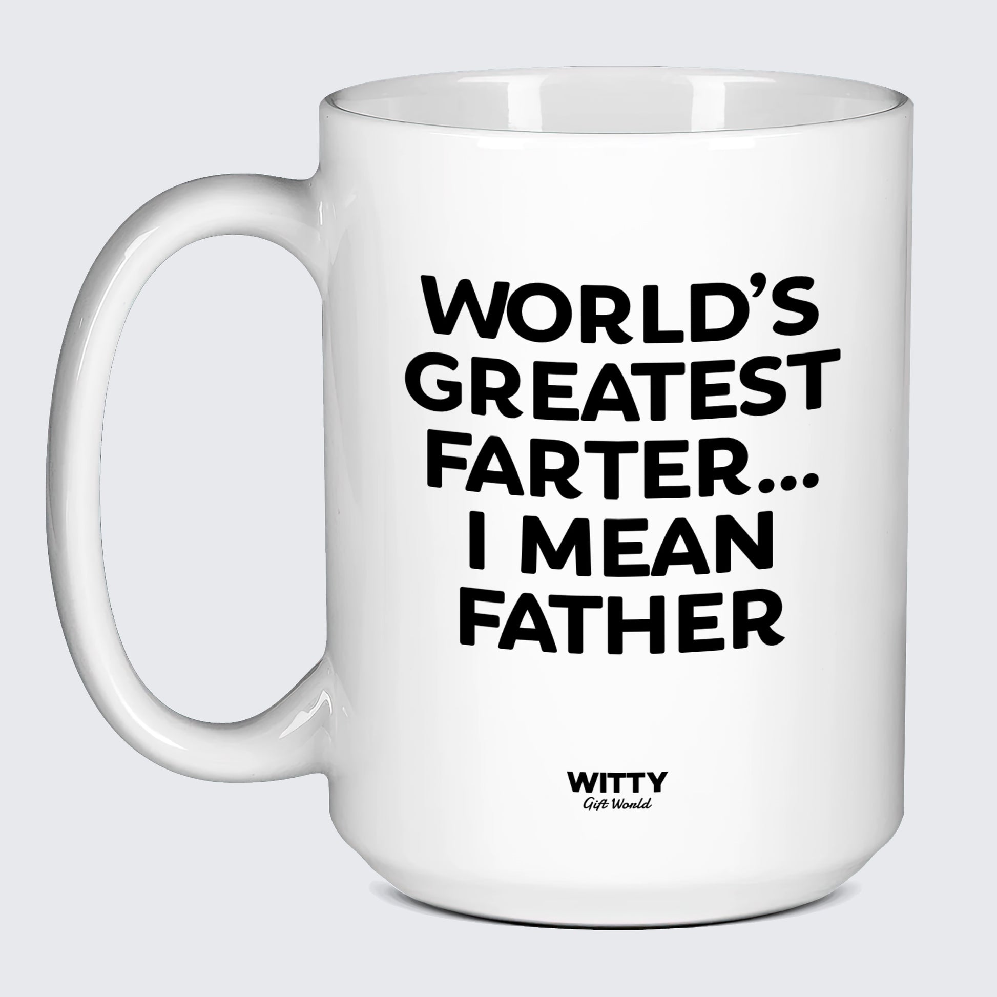 Good Gifts for Dad World's Greatest Farter... I Mean Father - Witty Gift World