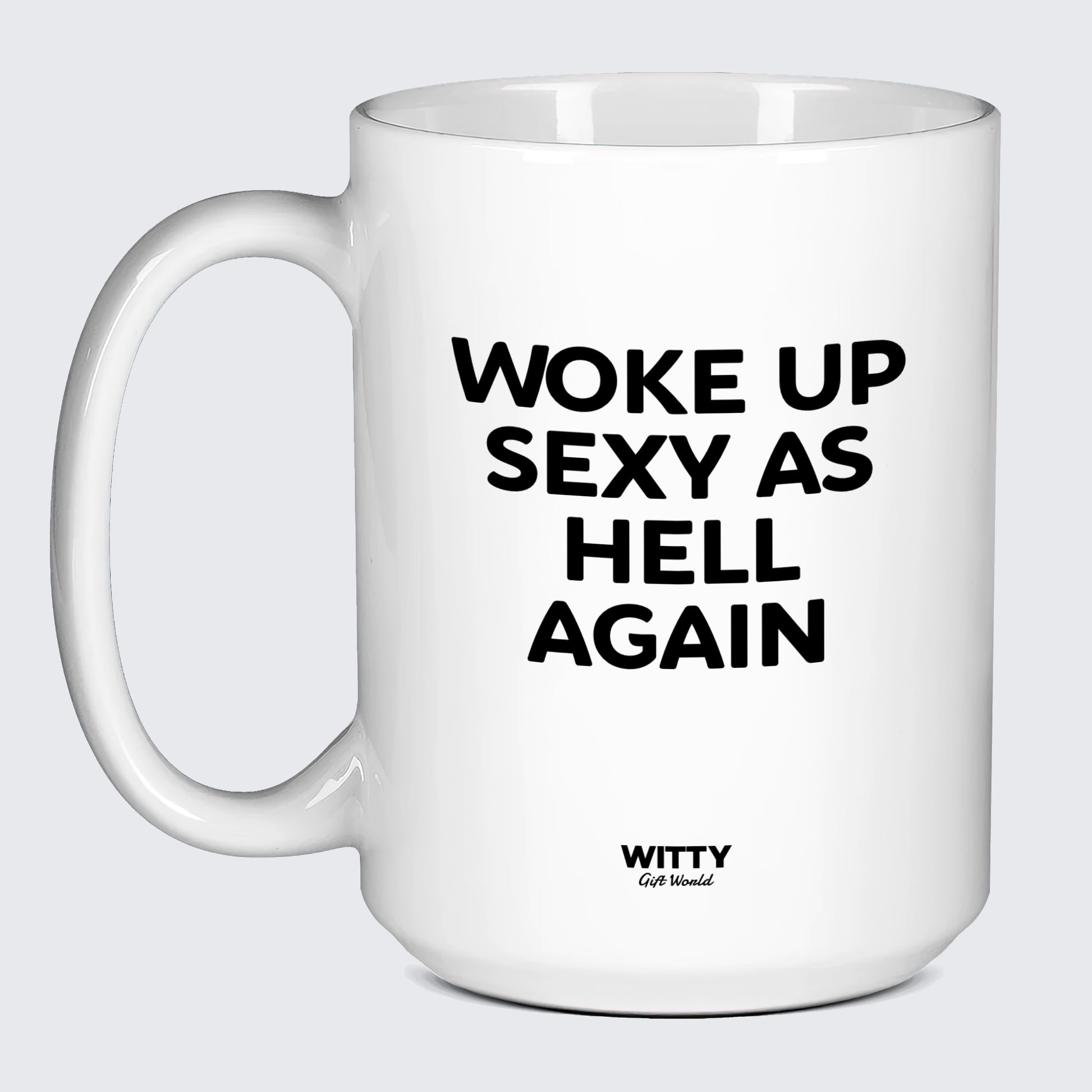 Cool Mugs - Woke Up Sexy as Hell Again - Coffee Mug