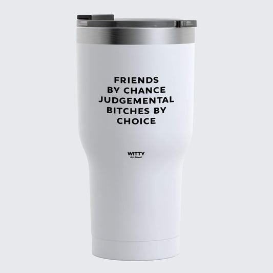 Travel Coffee Mug - Friends by Chance Judgemental Bitches by Choice - Coffee Tumbler