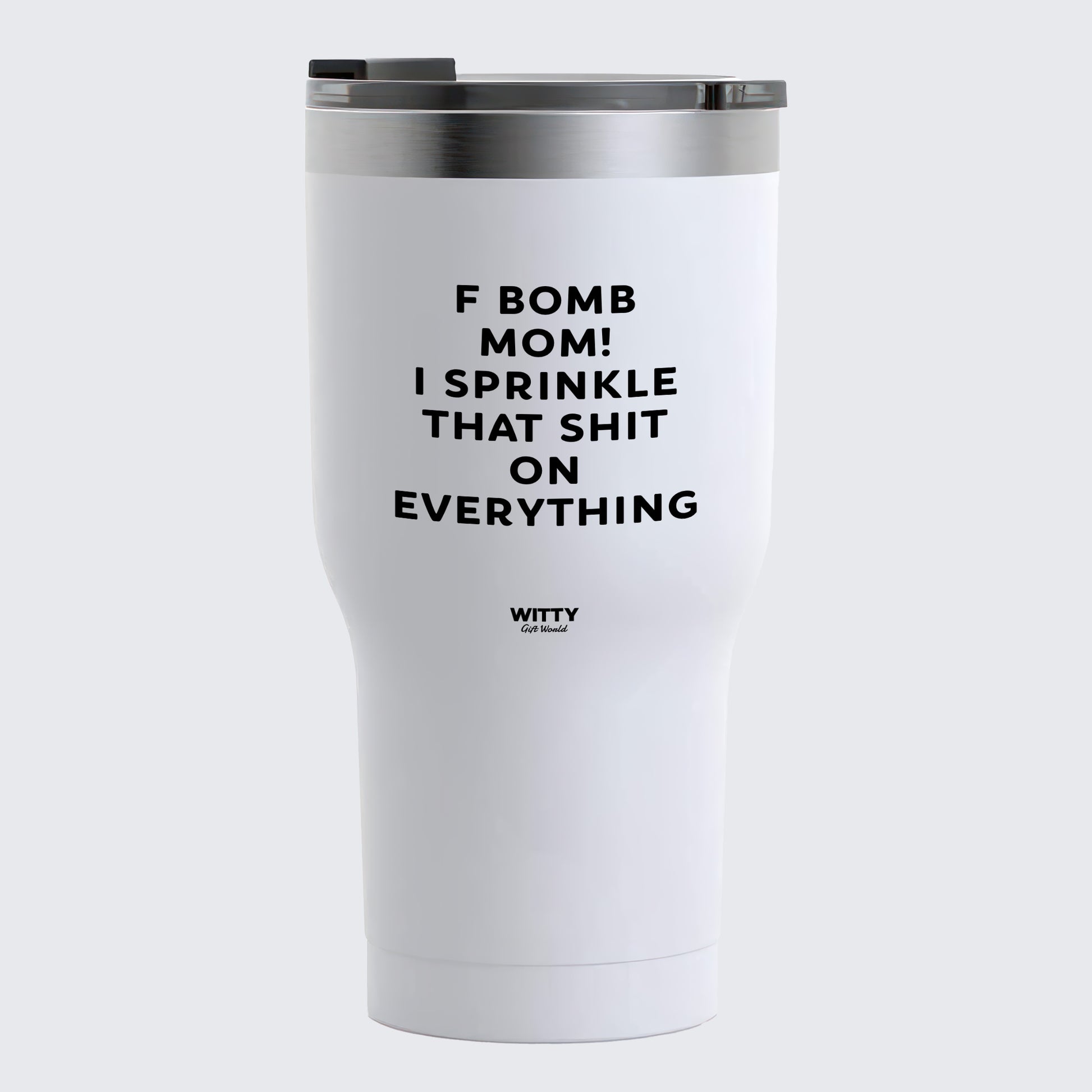 Travel Coffee Mug - F Bomb Mom! I Sprinkle That Shit on Everything  - Coffee Tumbler