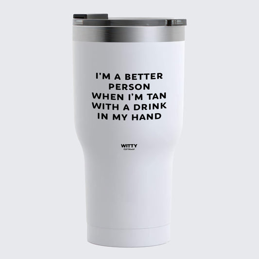 Travel Coffee Mug - I'm a Better Person When I'm Tan With a Drink in My Hand - Coffee Tumbler