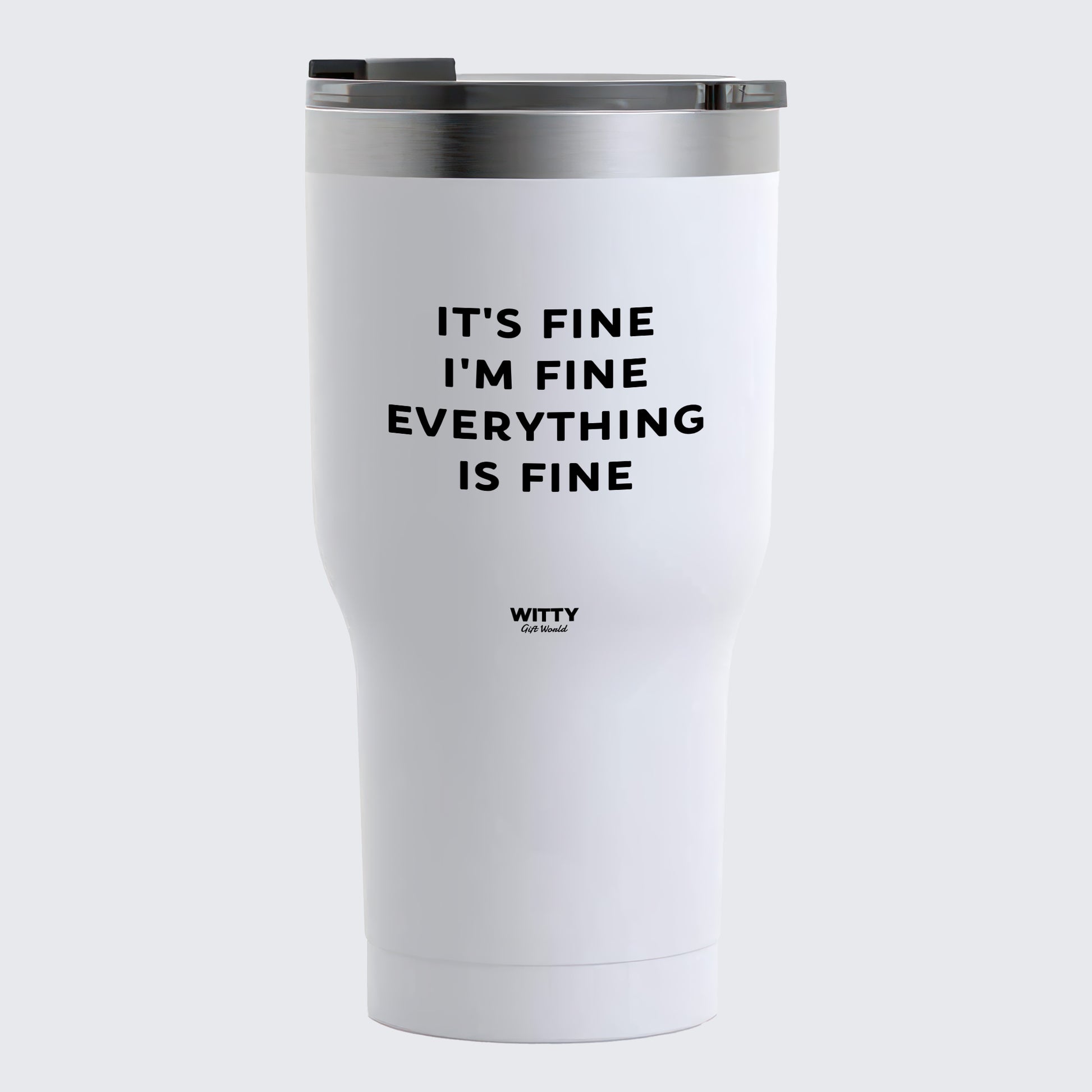 Travel Coffee Mug - It's Fine I'm Fine Everything is Fine - Coffee Tumbler