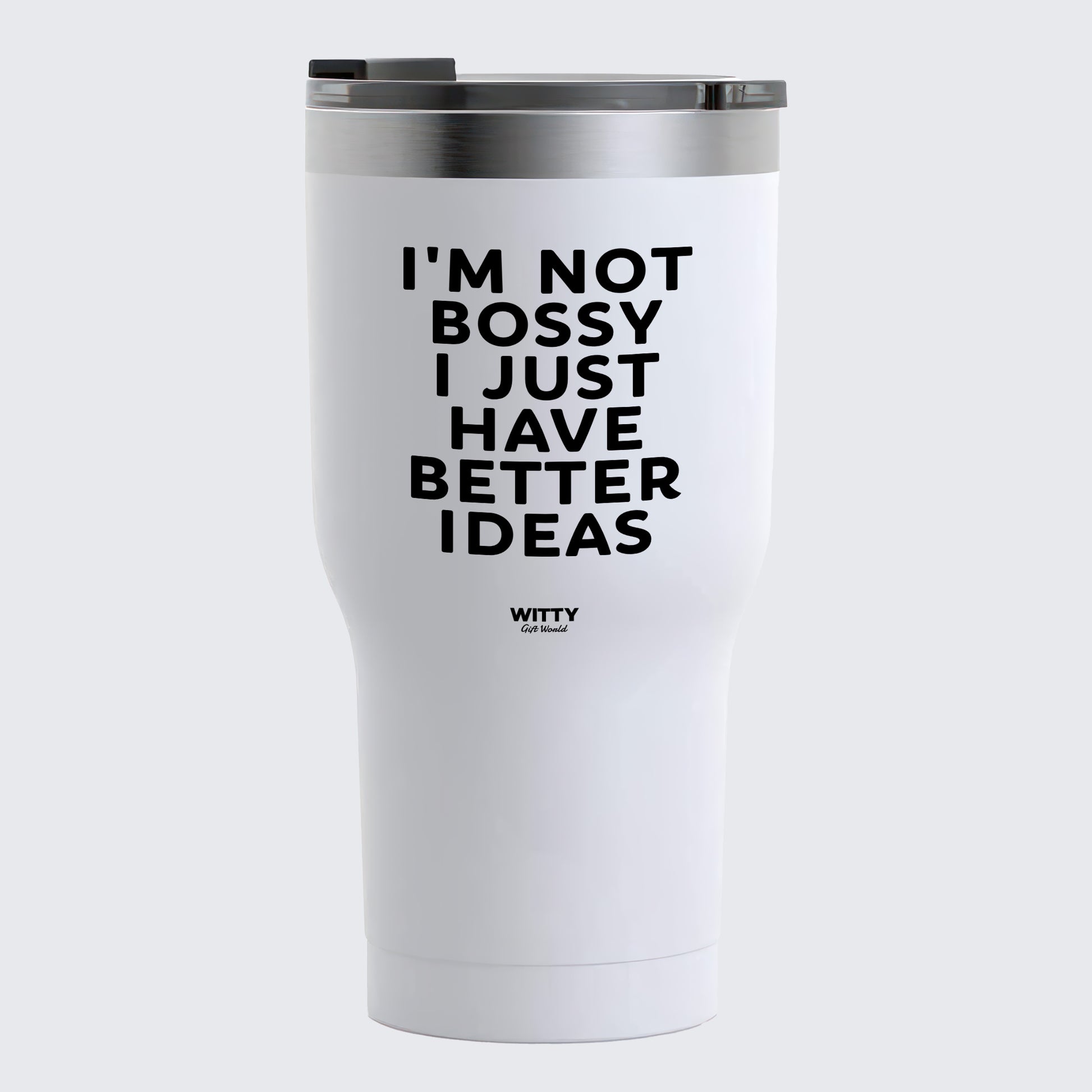 Travel Coffee Mug - I'm Not Bossy I Just Have Better Ideas - Coffee Tumbler