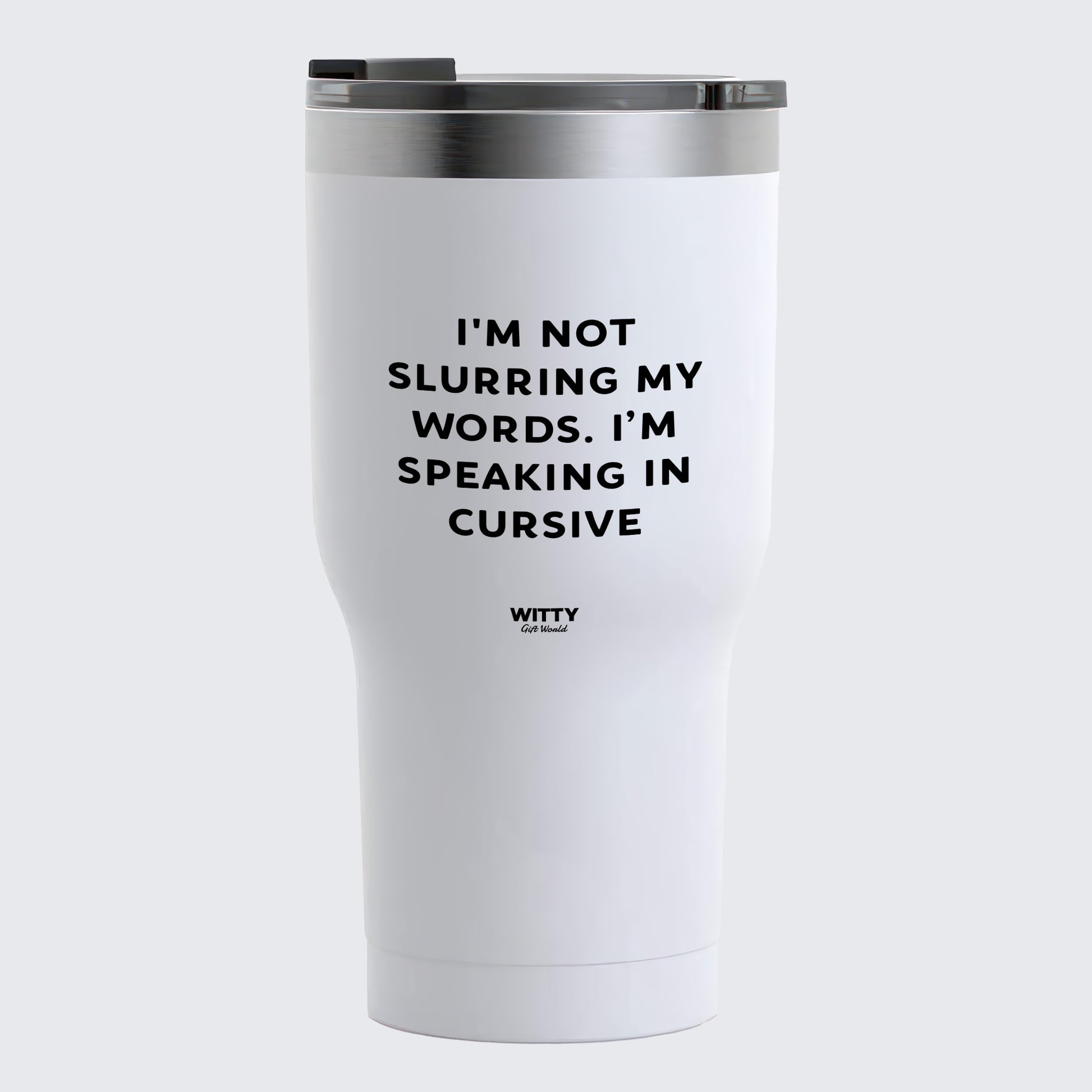 Travel Coffee Mug - I'm Not Slurring My Words. Im Speaking in Cursive - Coffee Tumbler