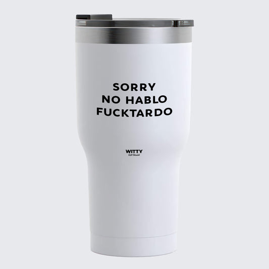 Travel Coffee Mug - Sorry No Hablo Fucktardo - Coffee Tumbler