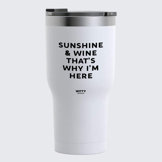 Travel Coffee Mug - Sunshine & Wine That's Why Im Here  - Coffee Tumbler