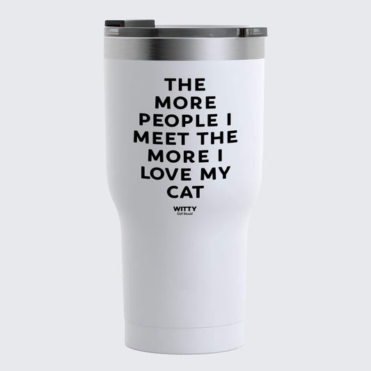 Travel Coffee Mug - The More People I Meet the More I Love My Cat - Coffee Tumbler