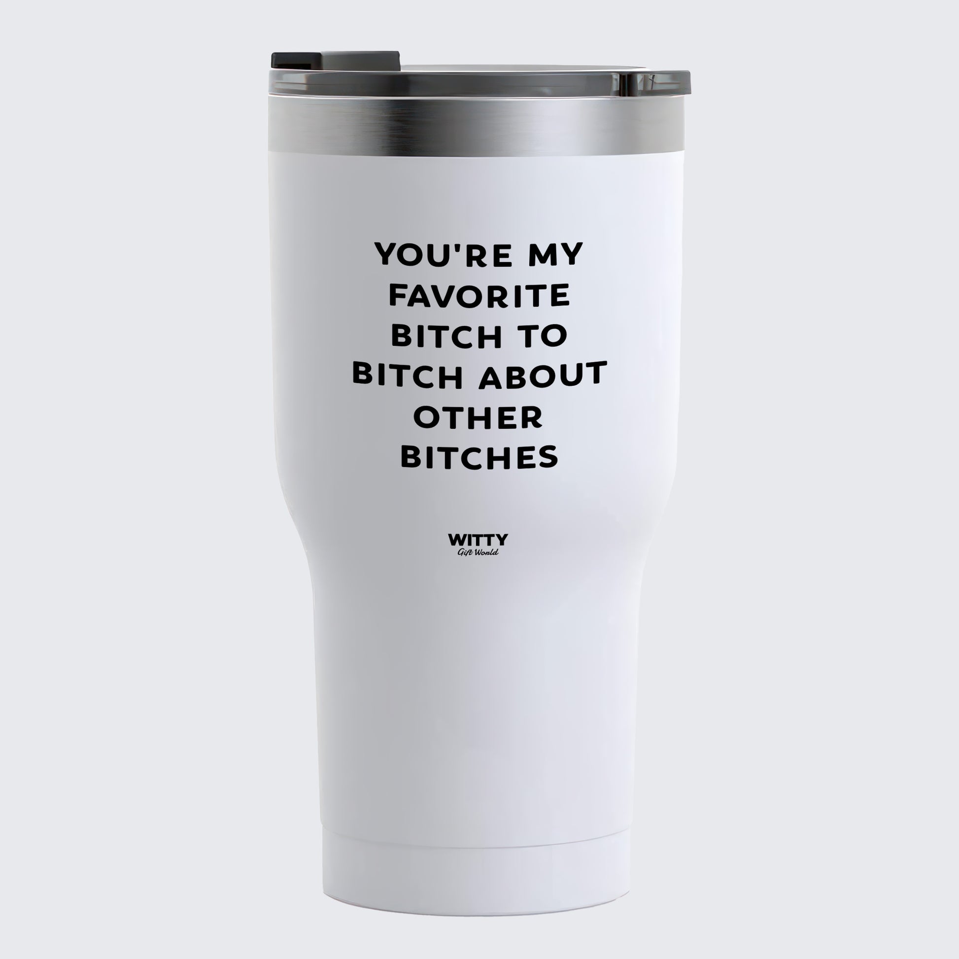 Travel Coffee Mug - You're My Favorite Bitch to Bitch About Other Bitches - Coffee Tumbler