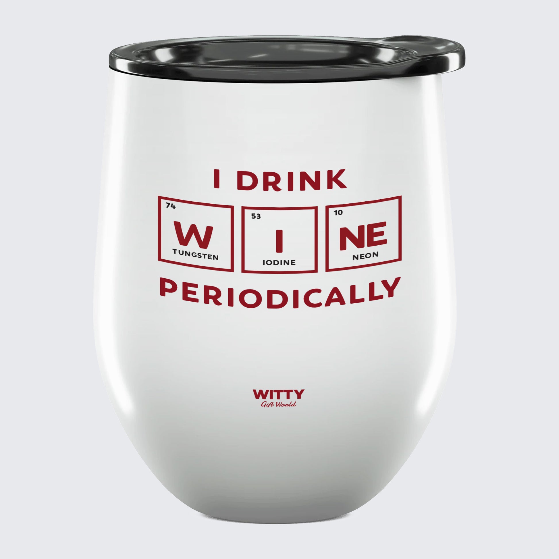 Wine Tumbler I Drink Wine Periodically - Unique and Funny Gift Shop