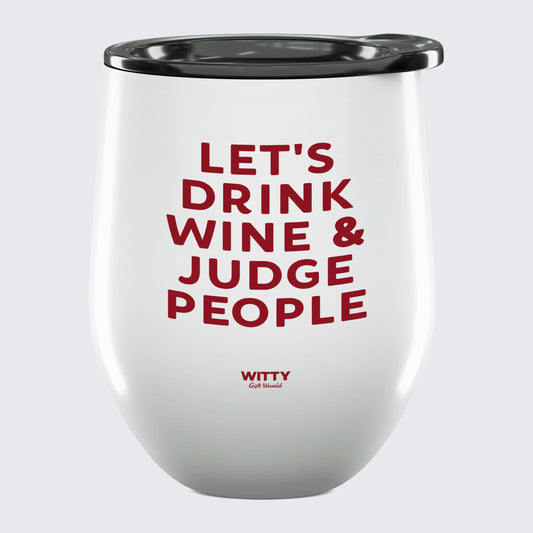 Wine Tumbler Let's Drink Wine & Judge People - Unique and Funny Gift Shop