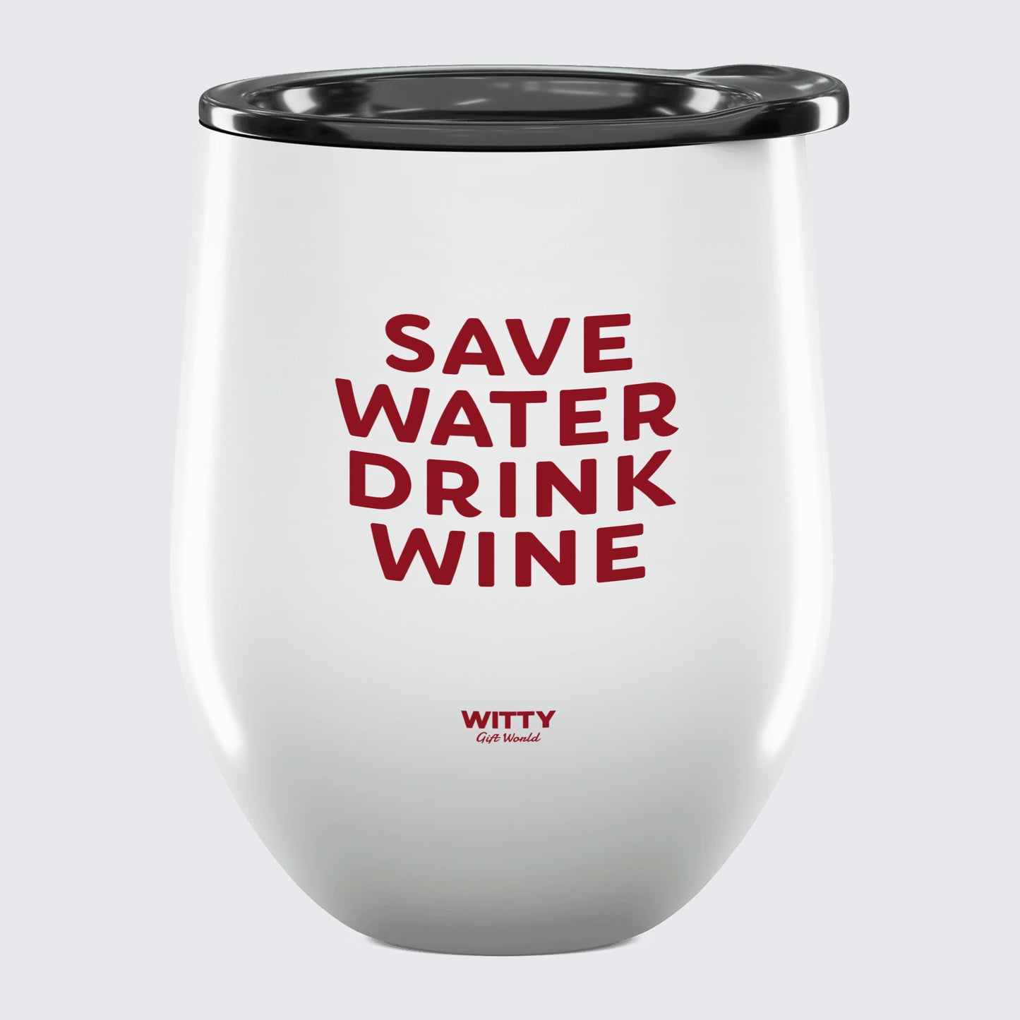 Wine Tumbler Save Water Drink Wine - Unique and Funny Gift Shop