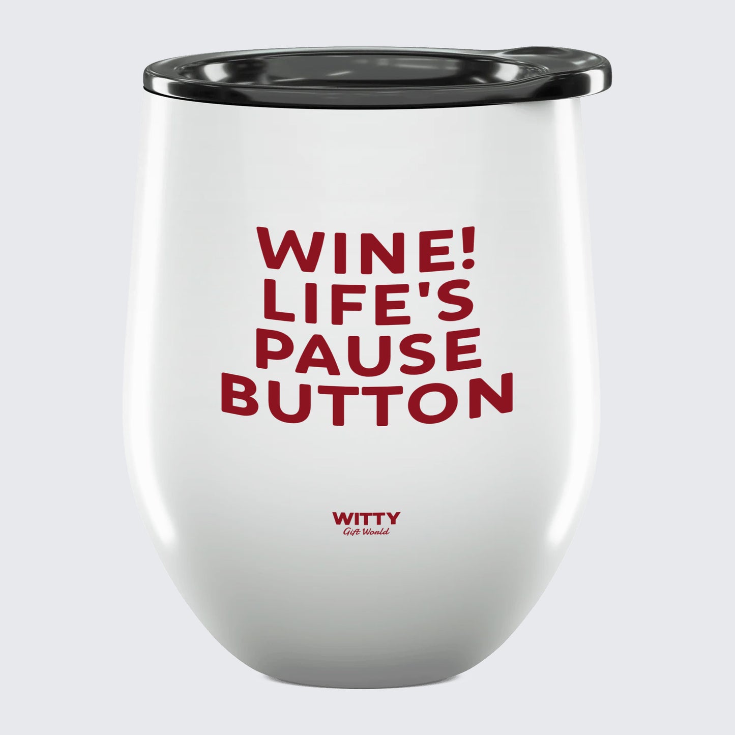 Wine Tumbler Wine! Life's Pause Button - Unique and Funny Gift Shop