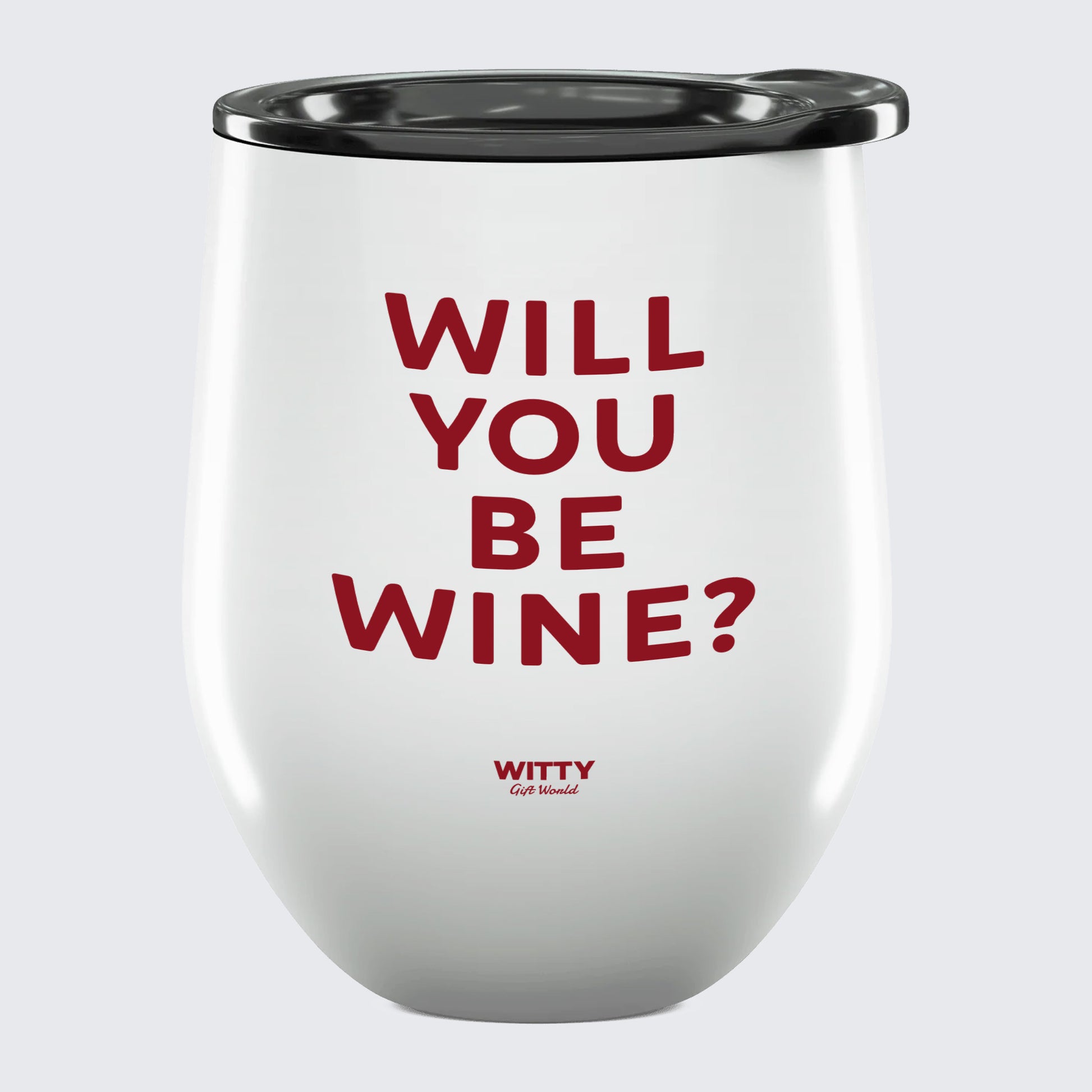 Wine Tumbler Will You Be Wine? - Unique and Funny Gift Shop