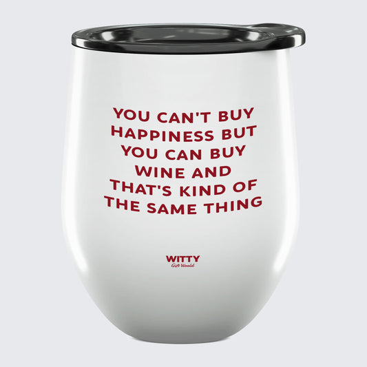 Wine Tumbler You Can't Buy Happiness but You Can Buy Wine and That's Kind of the Same Thing - Unique and Funny Gift Shop