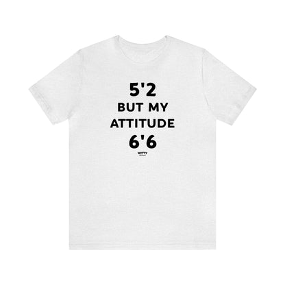 Funny Shirts for Women - 5'2 but My Attitude 6'6  - Women's T Shirts