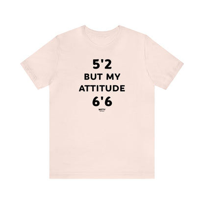 Funny Shirts for Women - 5'2 but My Attitude 6'6  - Women's T Shirts