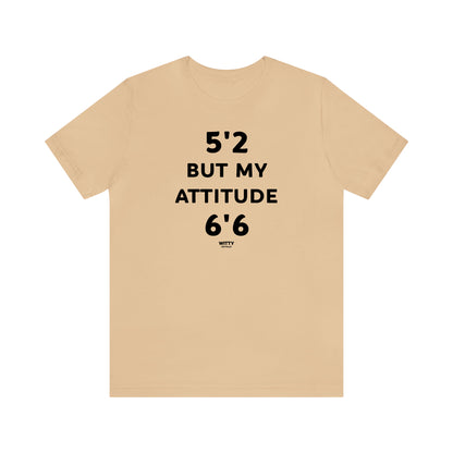 Funny Shirts for Women - 5'2 but My Attitude 6'6  - Women's T Shirts