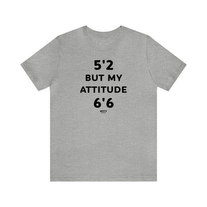 Funny Shirts for Women - 5'2 but My Attitude 6'6  - Women's T Shirts