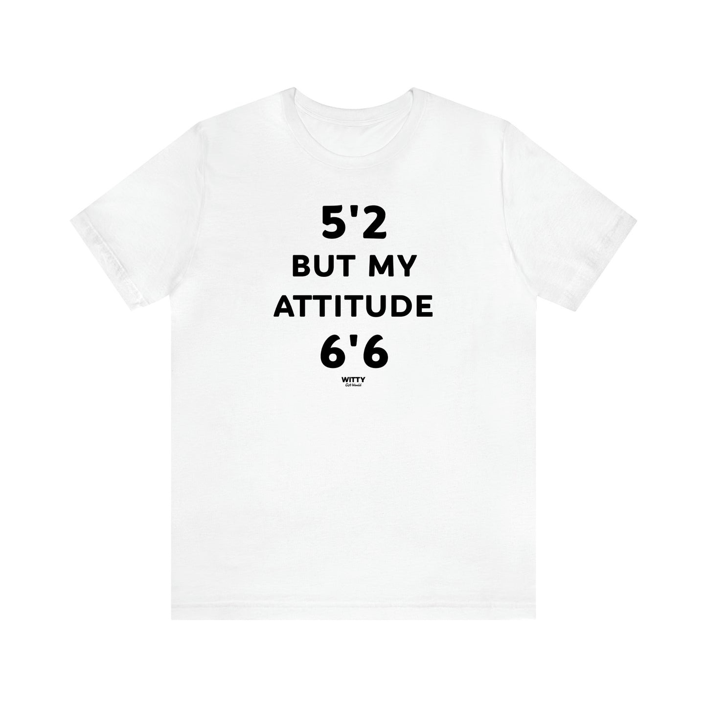 Women's T Shirts 5'2 but My Attitude 6'6 - Witty Gift World