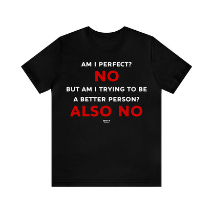 Funny Shirts for Women - Am I Perfect? No but Am I Trying to Be a Better Person? Also No - Women's T Shirts