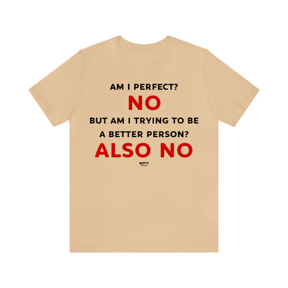 Funny Shirts for Women - Am I Perfect? No but Am I Trying to Be a Better Person? Also No - Women's T Shirts