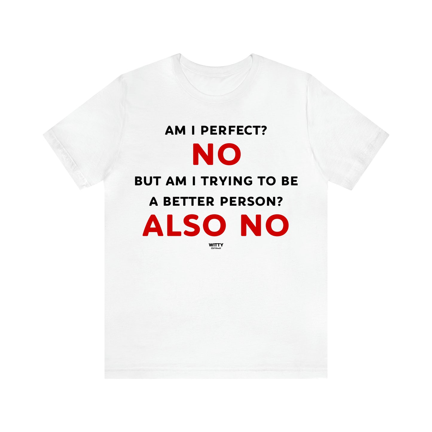 Women's T Shirts Am I Perfect? No but Am I Trying to Be a Better Person? Also No - Witty Gift World