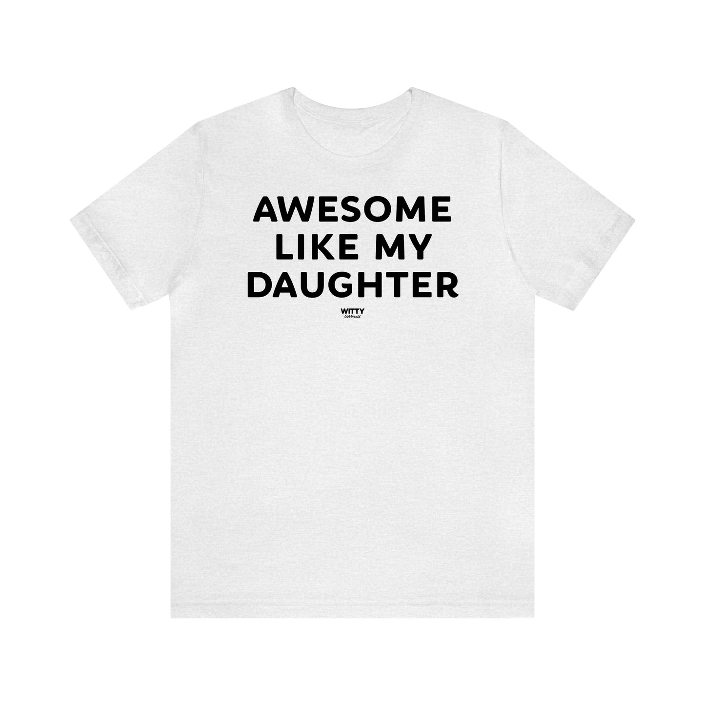 Funny Shirts for Women - Awesome Like My Daughter - Women's T Shirts