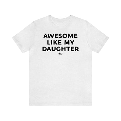 Funny Shirts for Women - Awesome Like My Daughter - Women's T Shirts