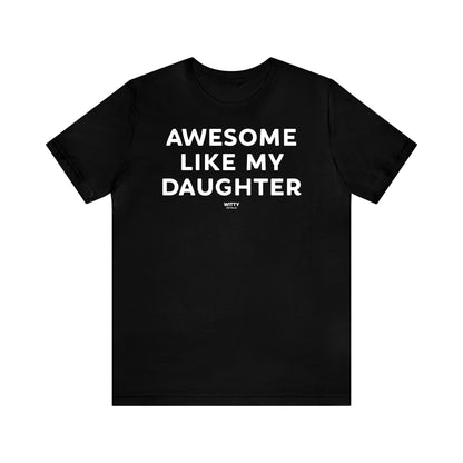 Funny Shirts for Women - Awesome Like My Daughter - Women's T Shirts