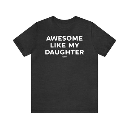 Funny Shirts for Women - Awesome Like My Daughter - Women's T Shirts