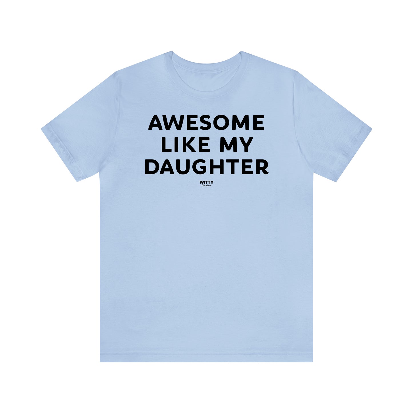 Funny Shirts for Women - Awesome Like My Daughter - Women's T Shirts