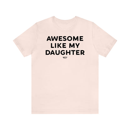 Funny Shirts for Women - Awesome Like My Daughter - Women's T Shirts