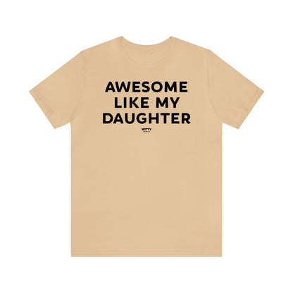 Funny Shirts for Women - Awesome Like My Daughter - Women's T Shirts