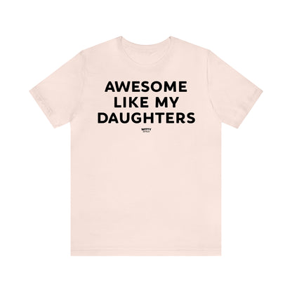 Funny Shirts for Women - Awesome Like My Daughters - Women's T Shirts