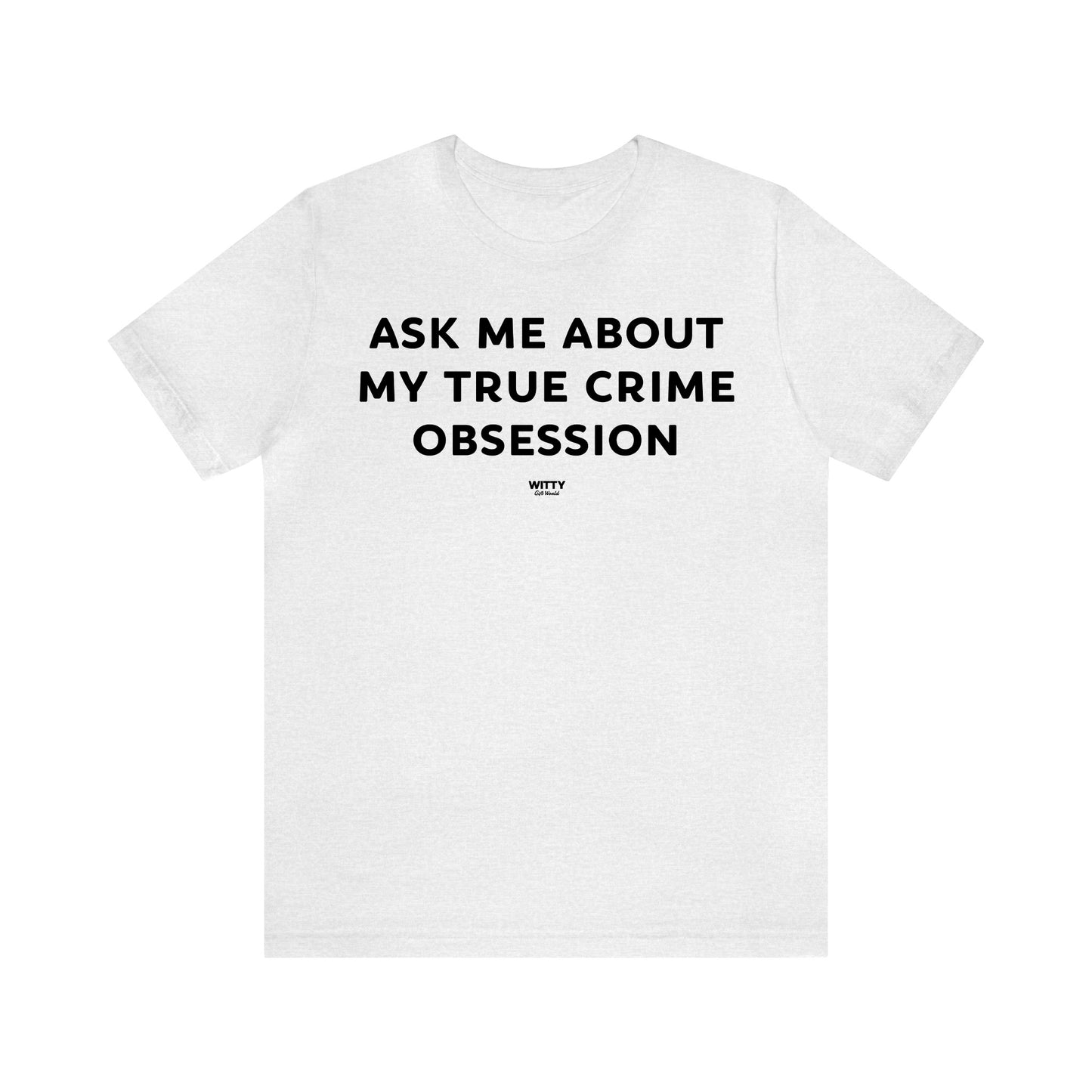 Funny Shirts for Women - Ask Me About My True Crime Obsession - Women's T Shirts