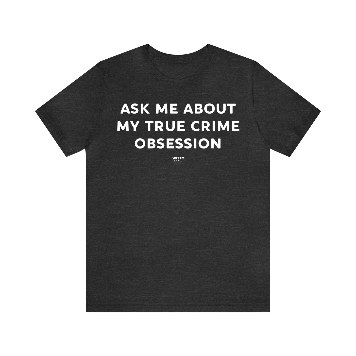 Funny Shirts for Women - Ask Me About My True Crime Obsession - Women's T Shirts