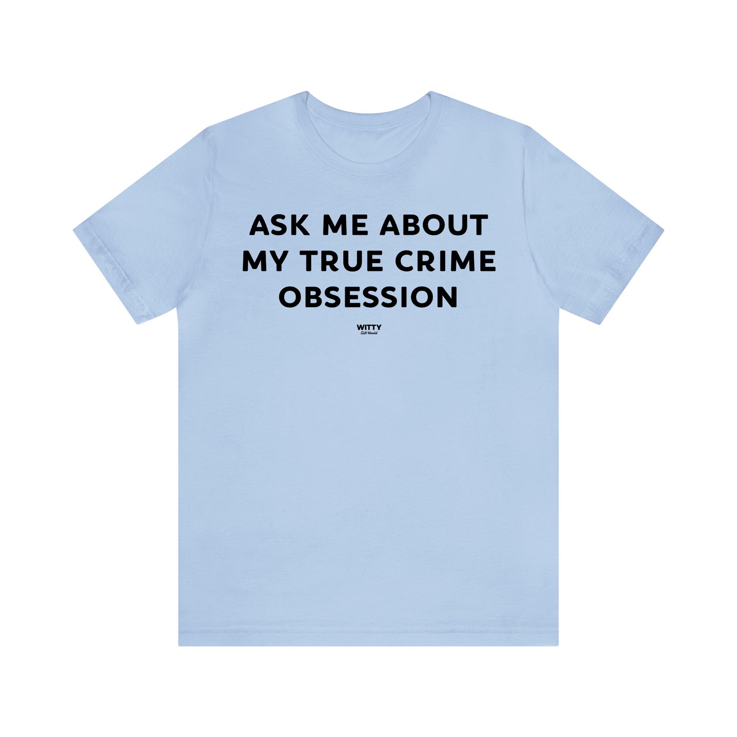 Funny Shirts for Women - Ask Me About My True Crime Obsession - Women's T Shirts