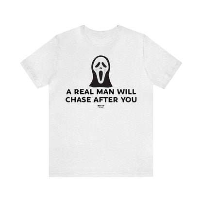 Funny Shirts for Women - A Real Man Will Chase After You - Women's T Shirts