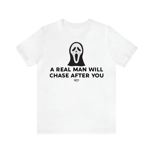 Women's T Shirts A Real Man Will Chase After You - Witty Gift World