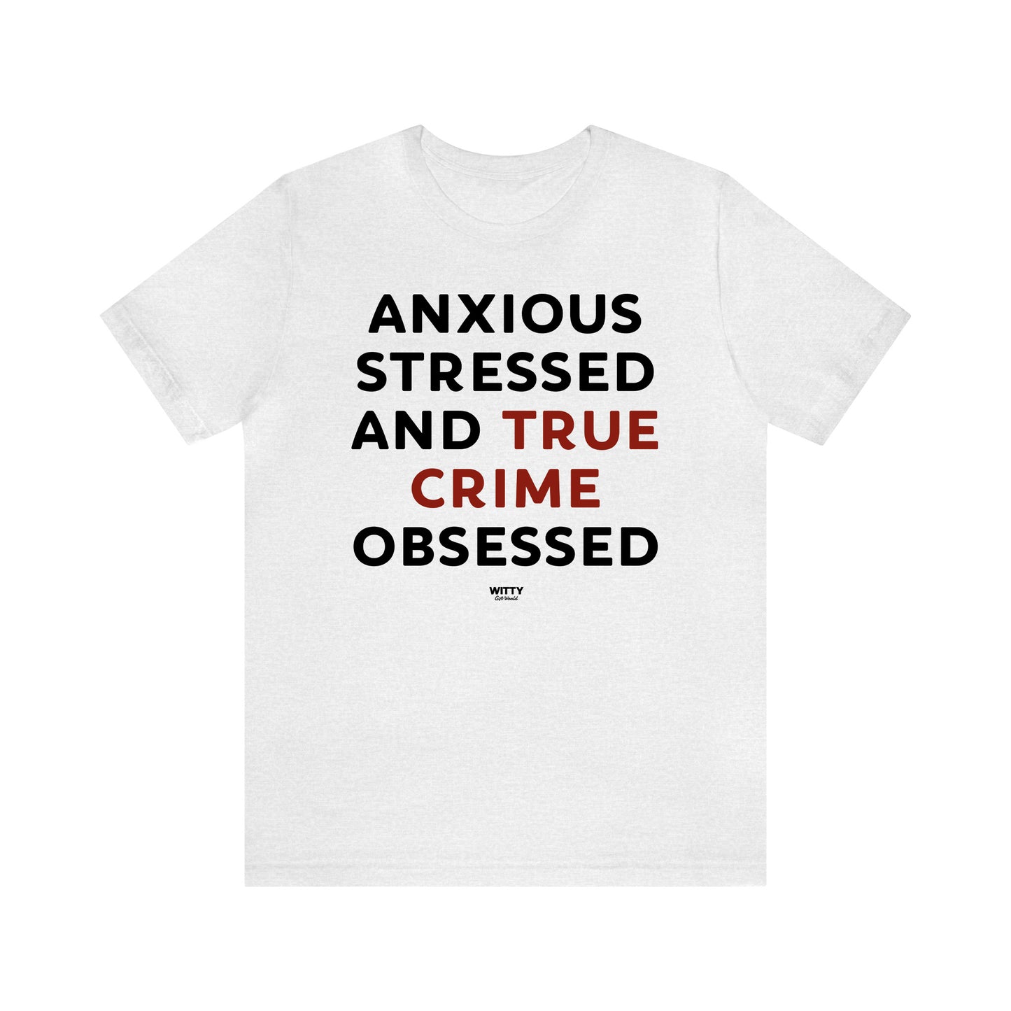 Funny Shirts for Women - Anxious Stressed and True Crime Obsessed - Women's T Shirts