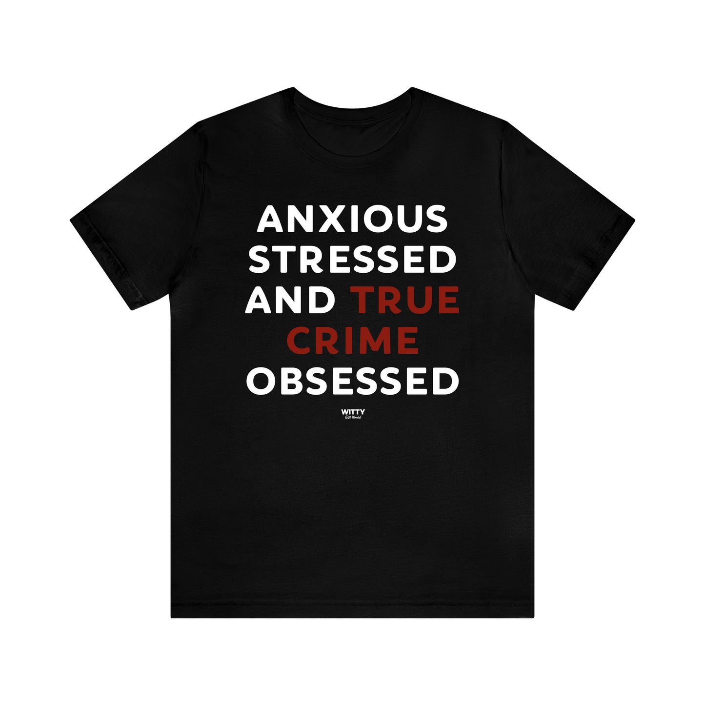 Funny Shirts for Women - Anxious Stressed and True Crime Obsessed - Women's T Shirts