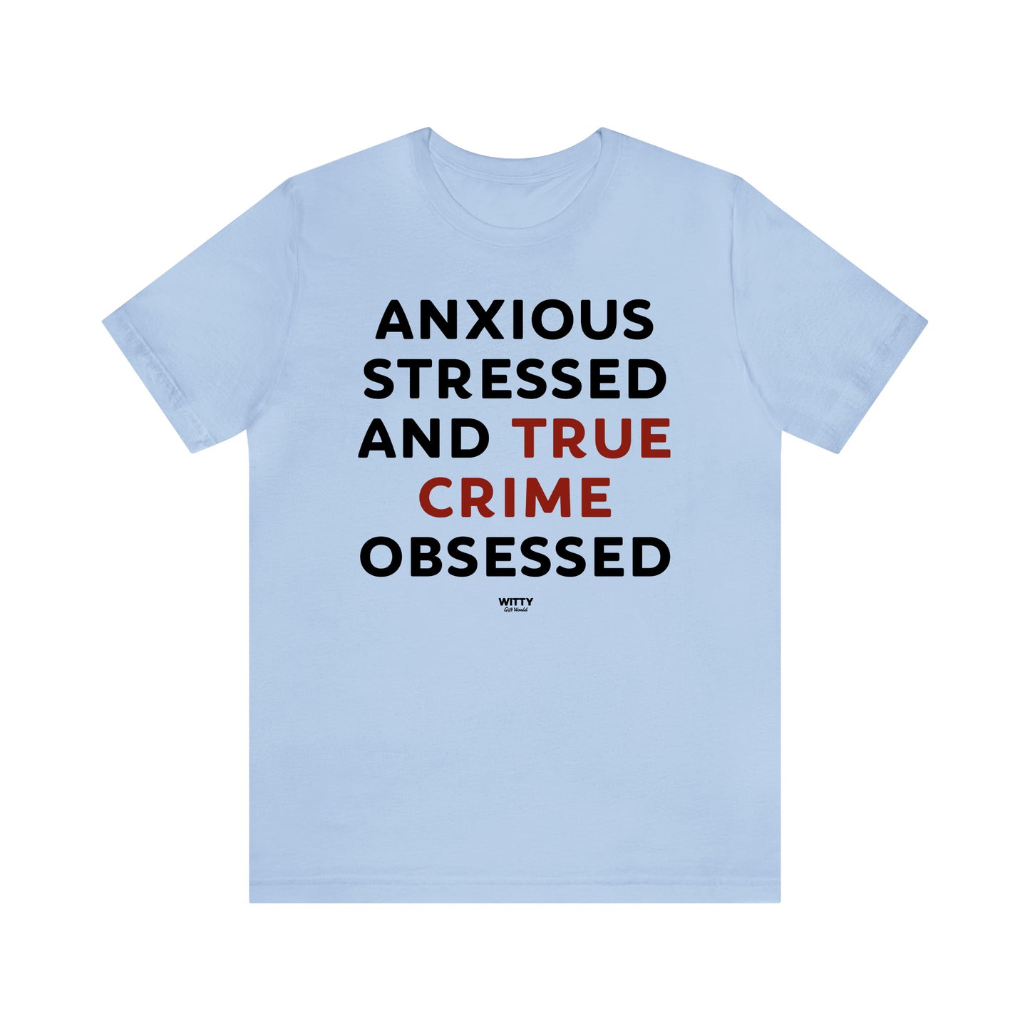 Funny Shirts for Women - Anxious Stressed and True Crime Obsessed - Women's T Shirts