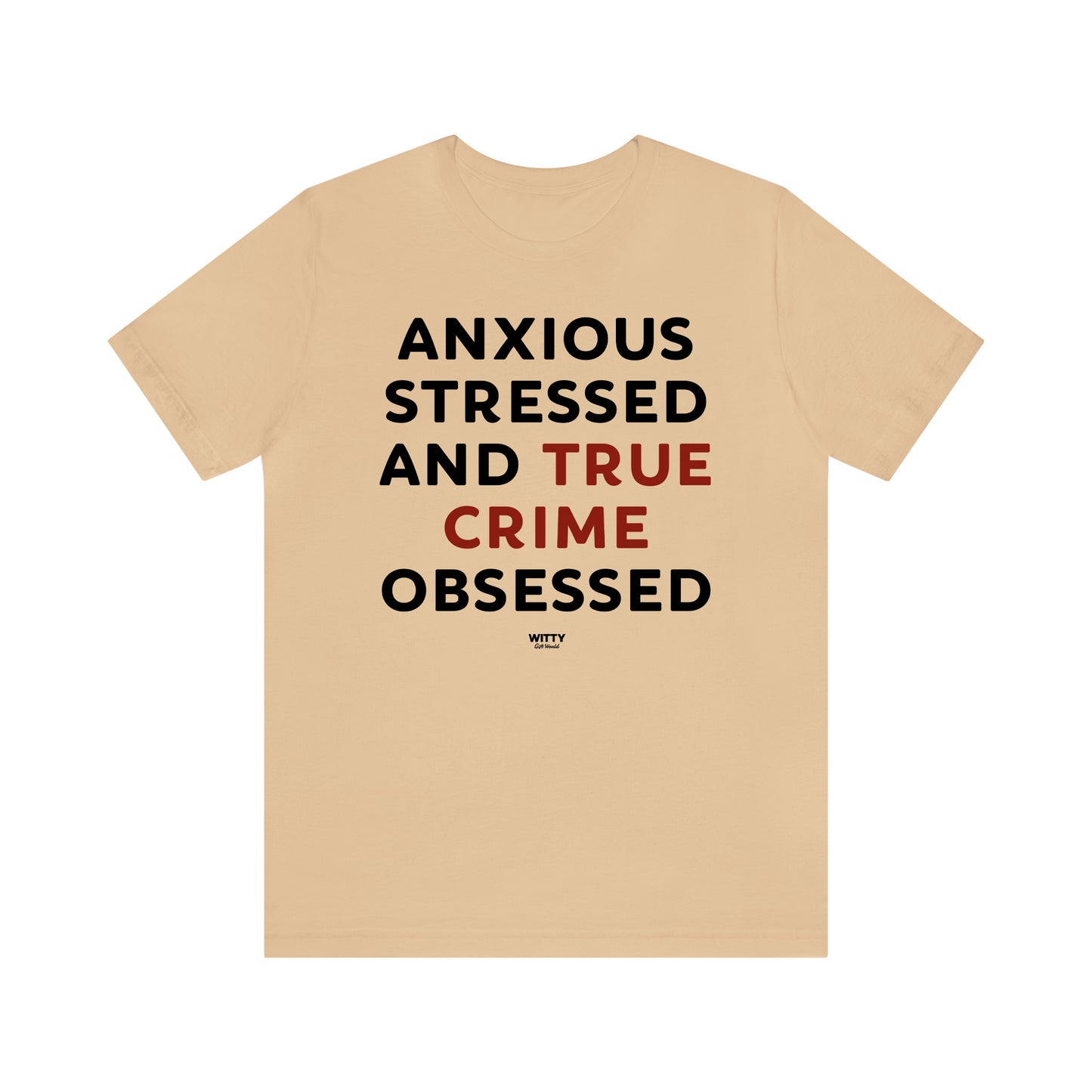 Funny Shirts for Women - Anxious Stressed and True Crime Obsessed - Women's T Shirts