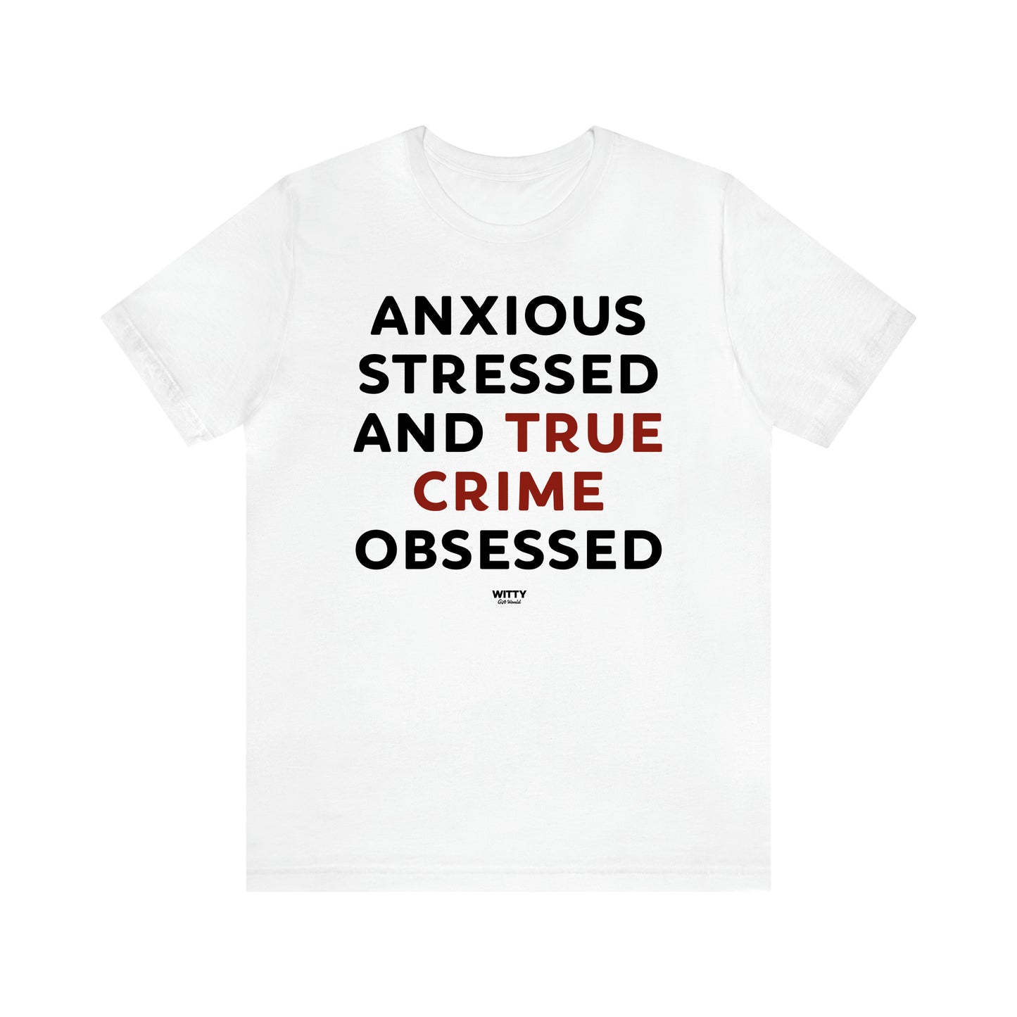 Women's T Shirts Anxious Stressed and True Crime Obsessed - Witty Gift World