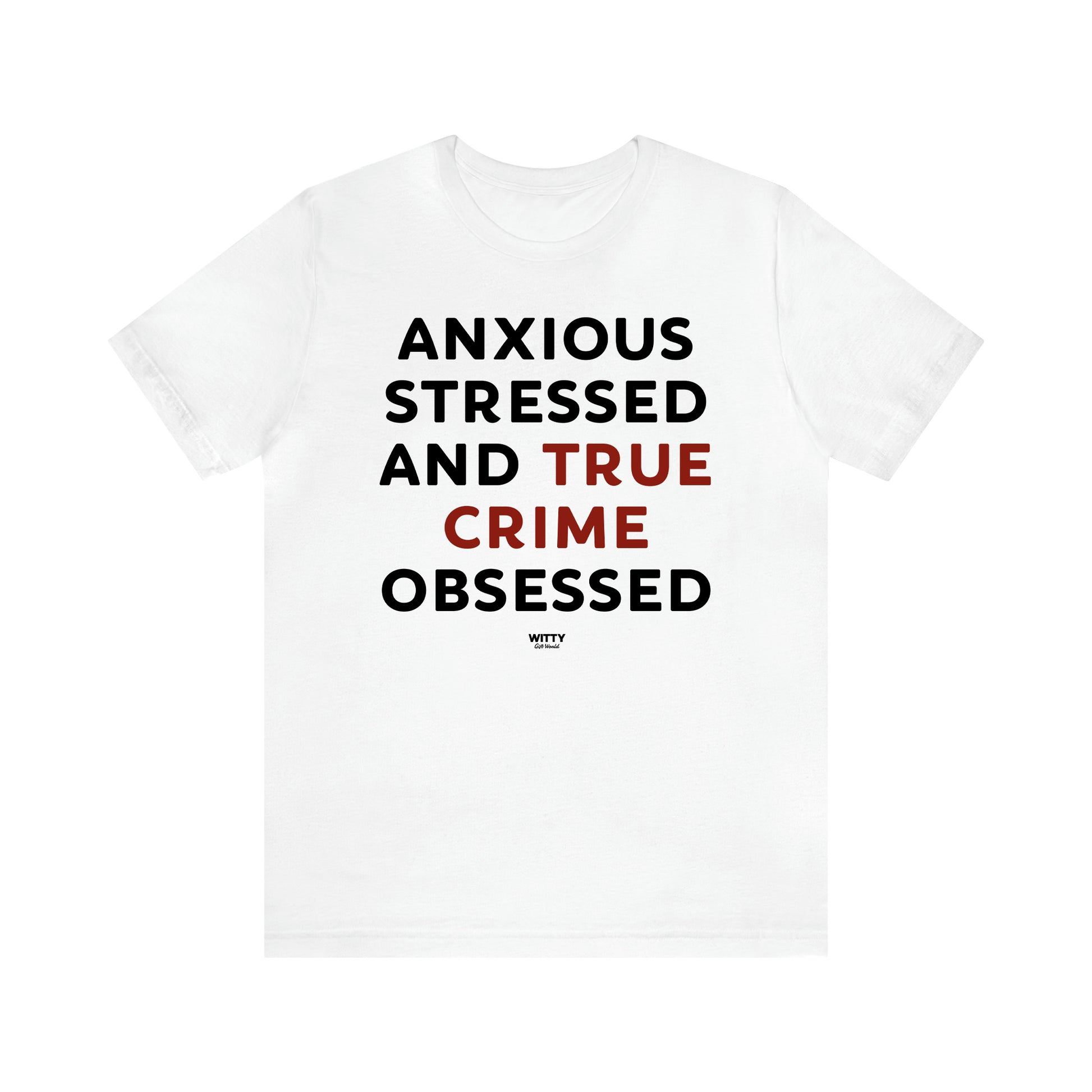 Women's T Shirts Anxious Stressed and True Crime Obsessed - Witty Gift World