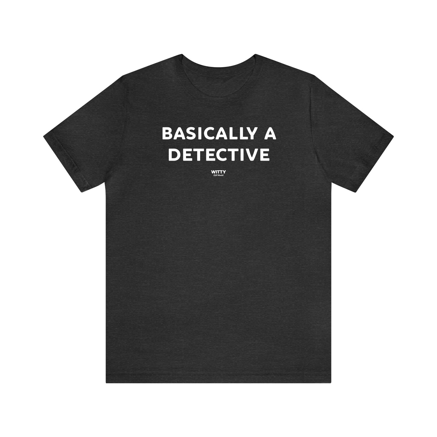 Funny Shirts for Women - Basically a Detective  - Women's T Shirts