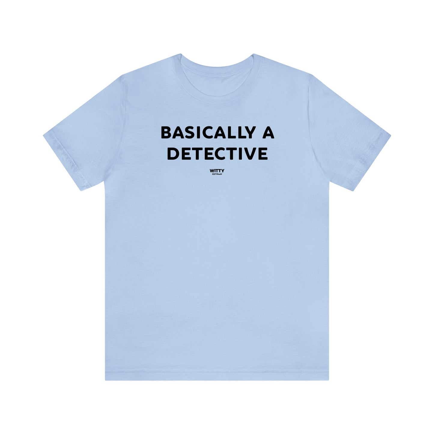 Funny Shirts for Women - Basically a Detective  - Women's T Shirts