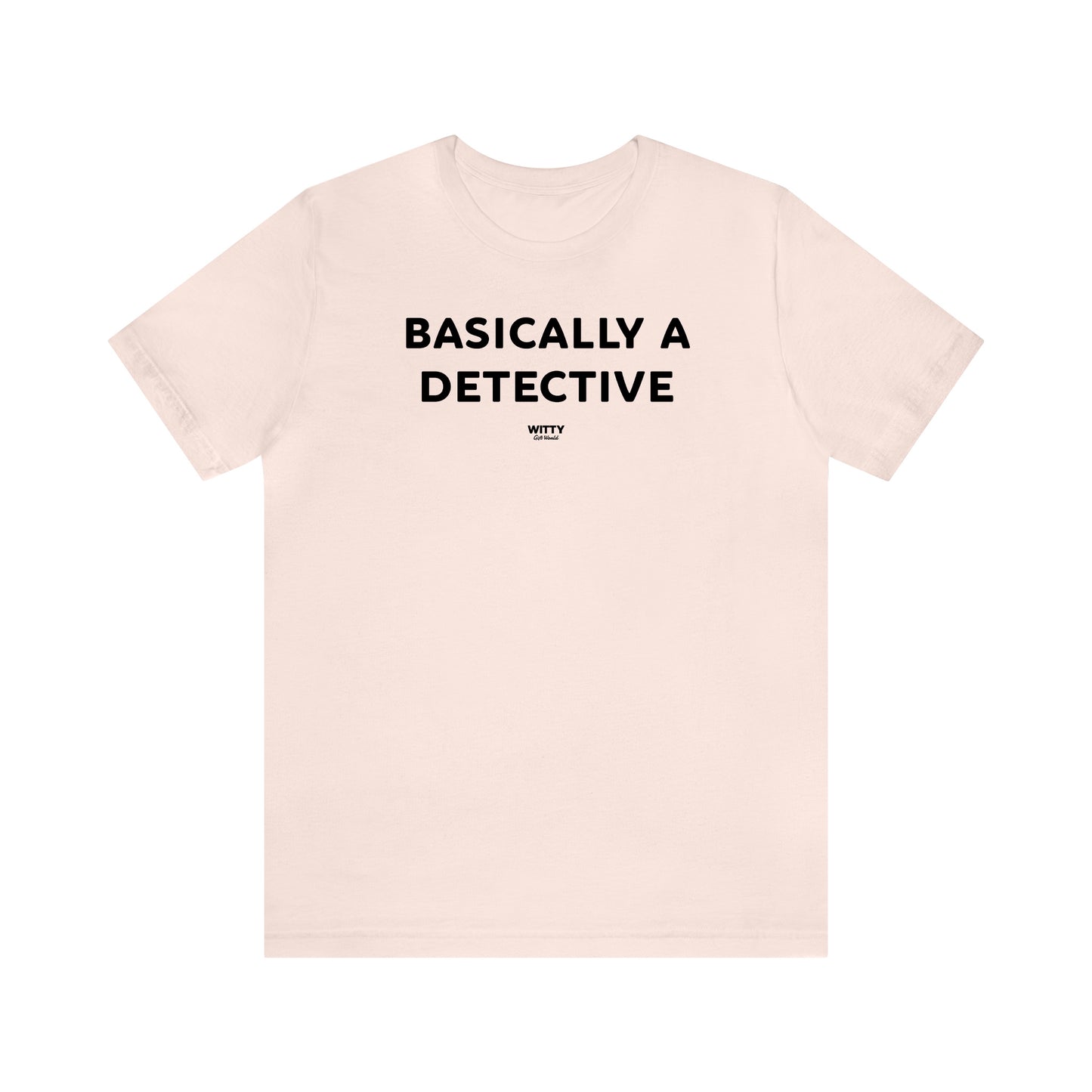 Funny Shirts for Women - Basically a Detective  - Women's T Shirts