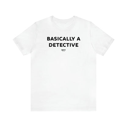 Women's T Shirts Basically a Detective - Witty Gift World