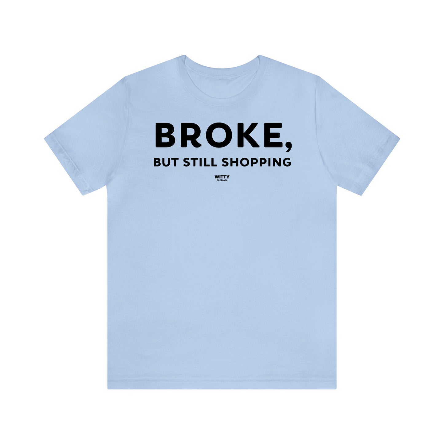 Funny Shirts for Women - Broke, but Still Shopping - Women's T Shirts